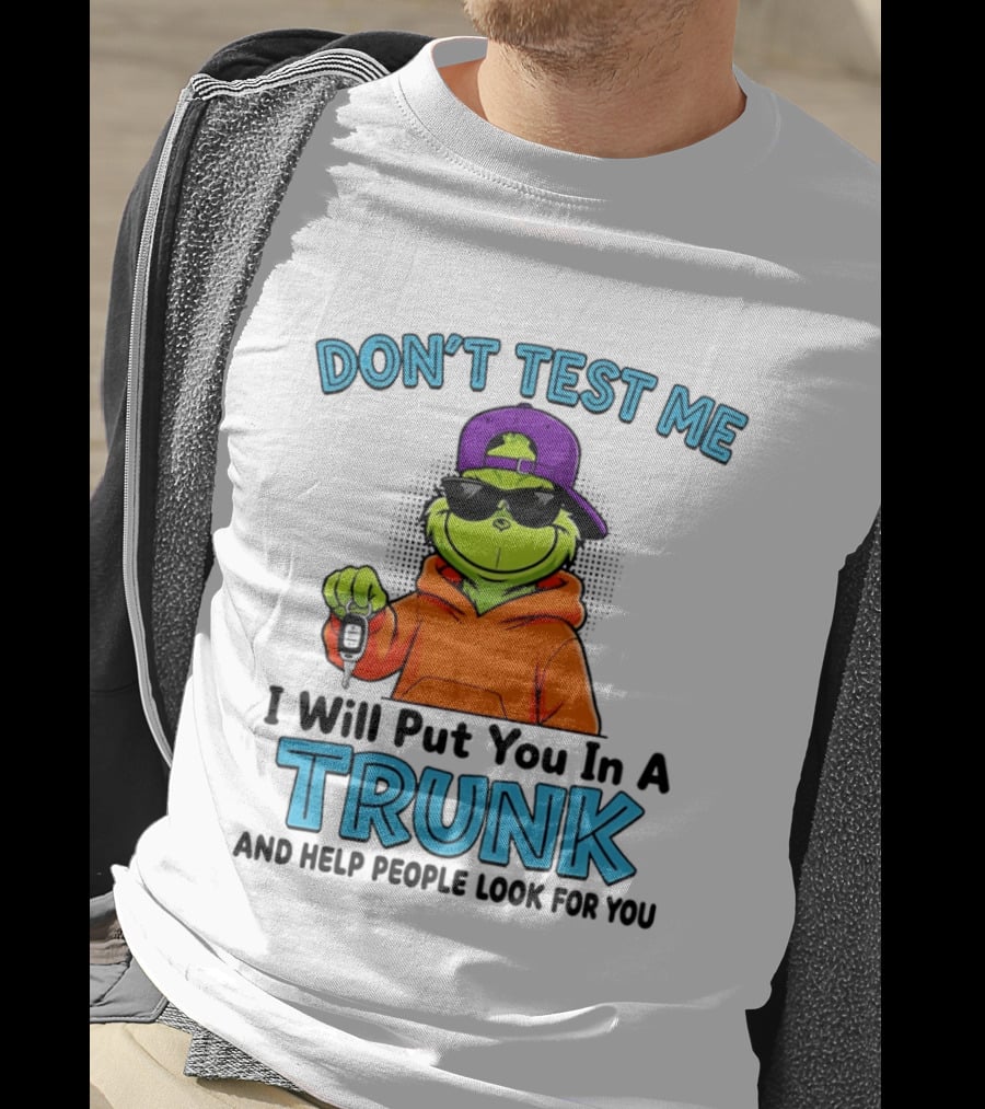 Don't Test Me I Will Put You In A Trunk Cool Green Character In Orange T-Shirt