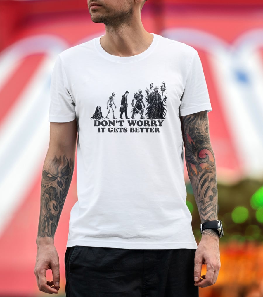 Don't Worry It Gets Better Humanoid Creature Evolution T-Shirt
