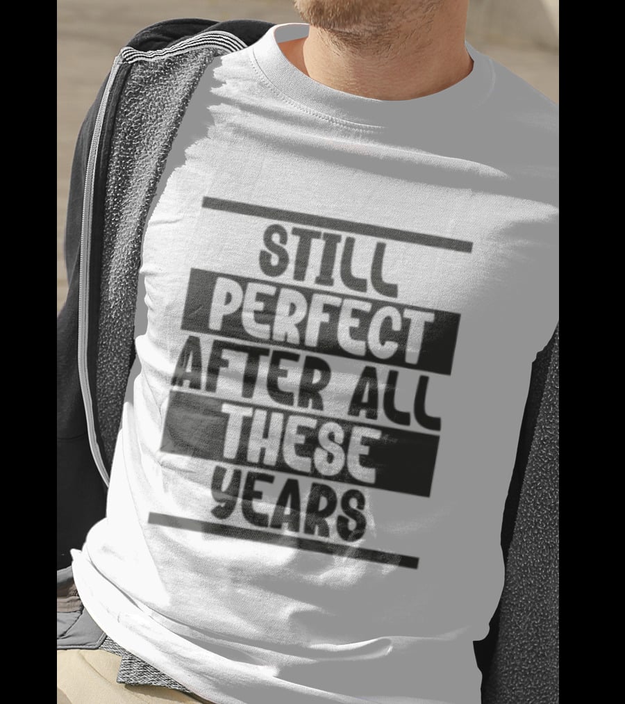 Still Perfect After All These Years T-Shirt
