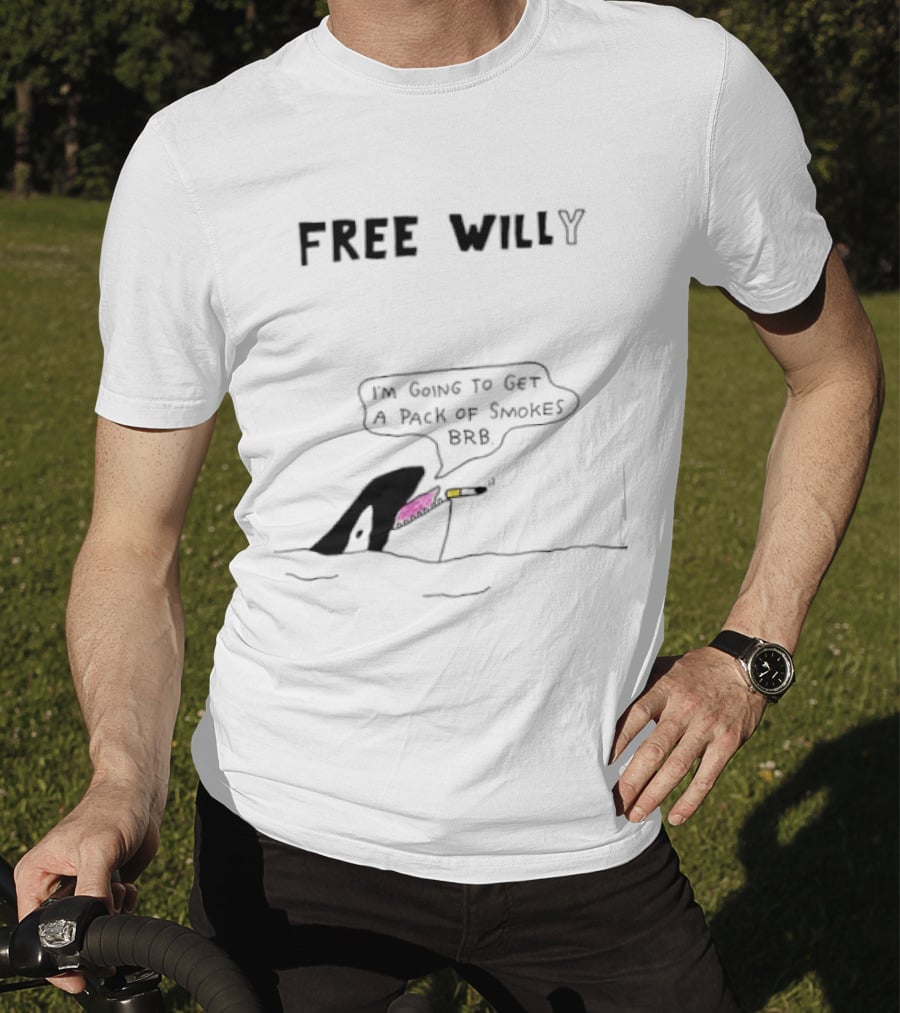Free Willy I'm Going To Get A Pack Of Smokes BRB Killer Whale T-Shirt