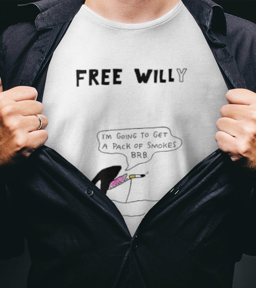 Free Willy I'm Going To Get A Pack Of Smokes BRB Killer Whale T-Shirt