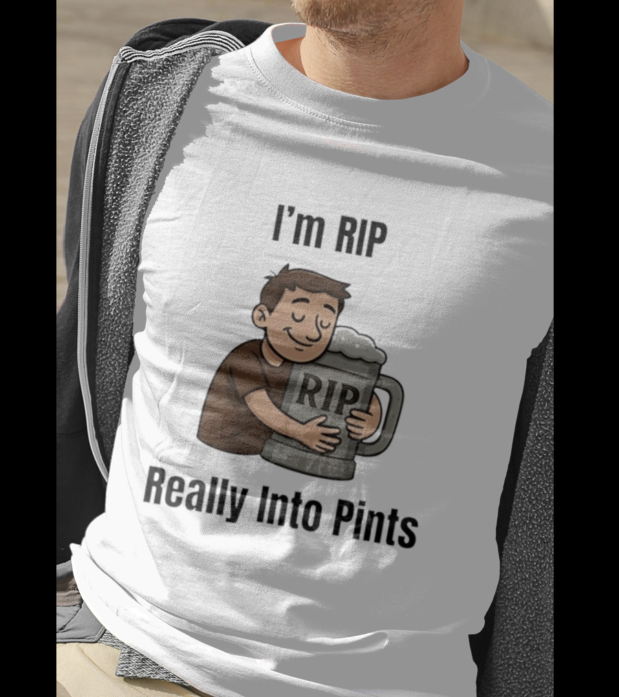 I'm RIP Really Into Pints Beer Hugging Cartoon T-Shirt