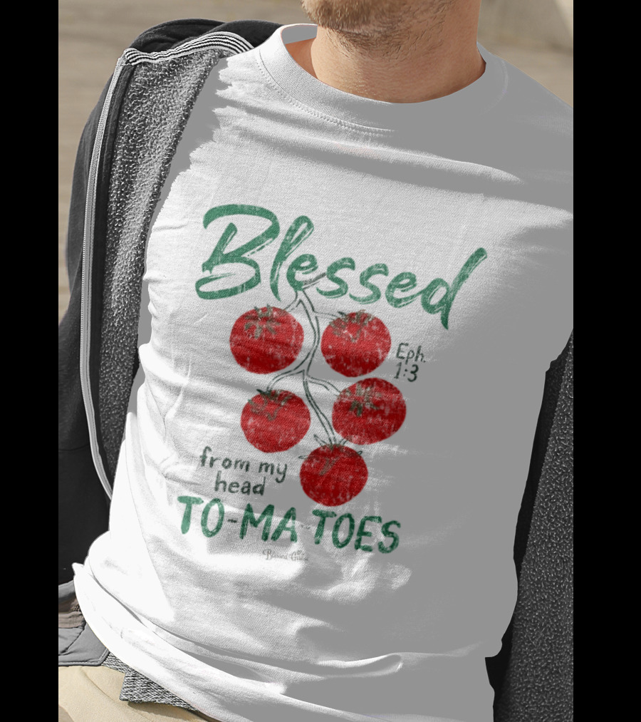 Blessed Eph 1:3 From My Head To Ma Toes Tomato Print T-Shirt