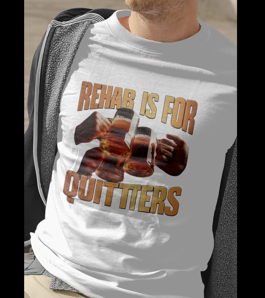 Rehab Is For Quitters Beer Drinking Cheers S T-Shirt