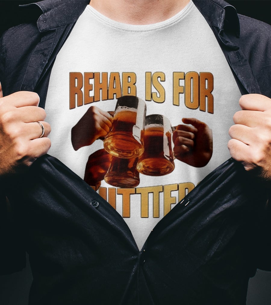 Rehab Is For Quitters Beer Drinking Cheers S T-Shirt