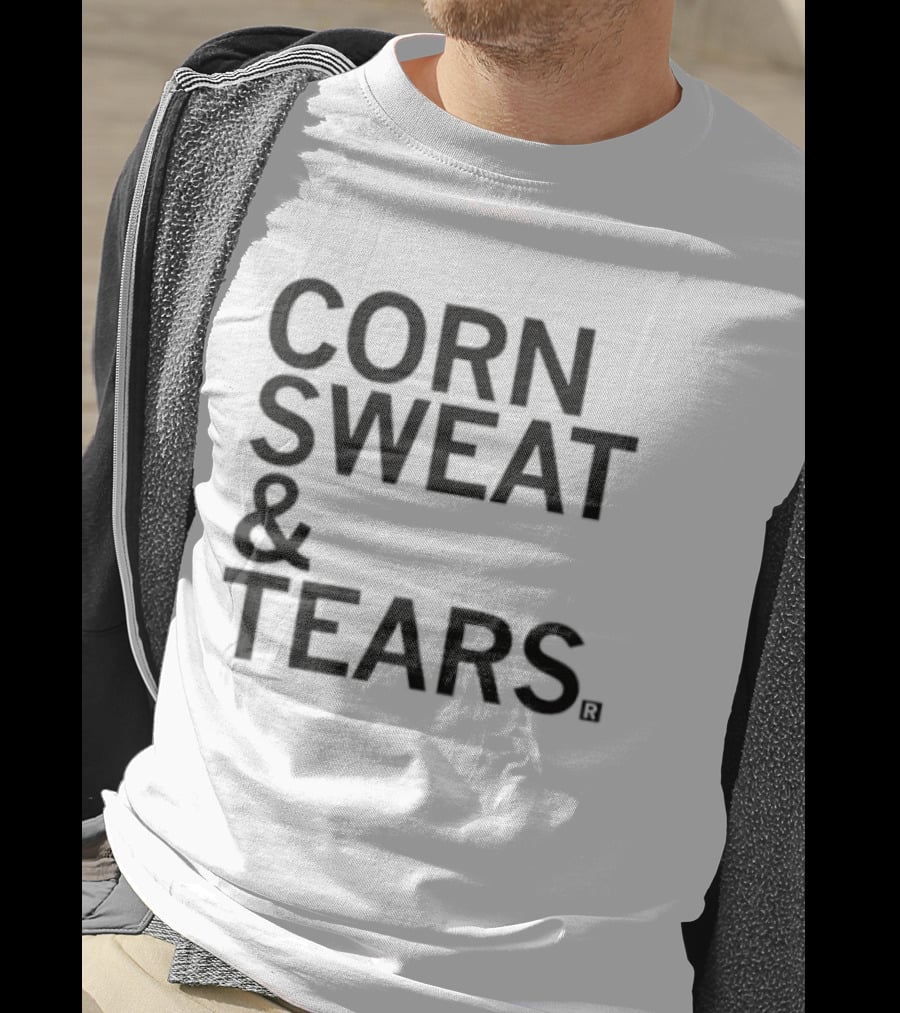 Corn Sweat And Tears T-Shirt