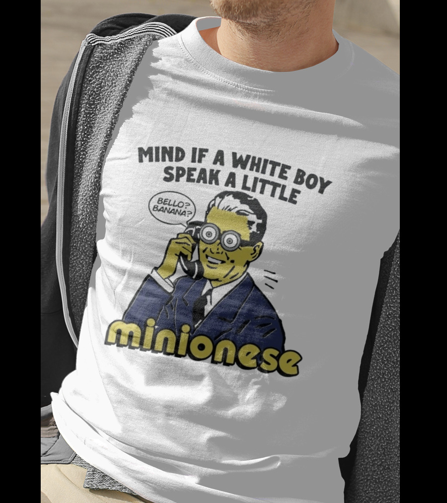 Mind If A White Boy Speak A Little Minionese Bello Banana T-Shirt