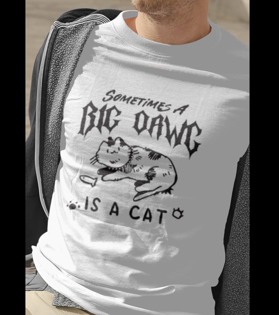 Sometimes A Big Dawg Is A Cat Paw Prints And Cat Bowl T-Shirt
