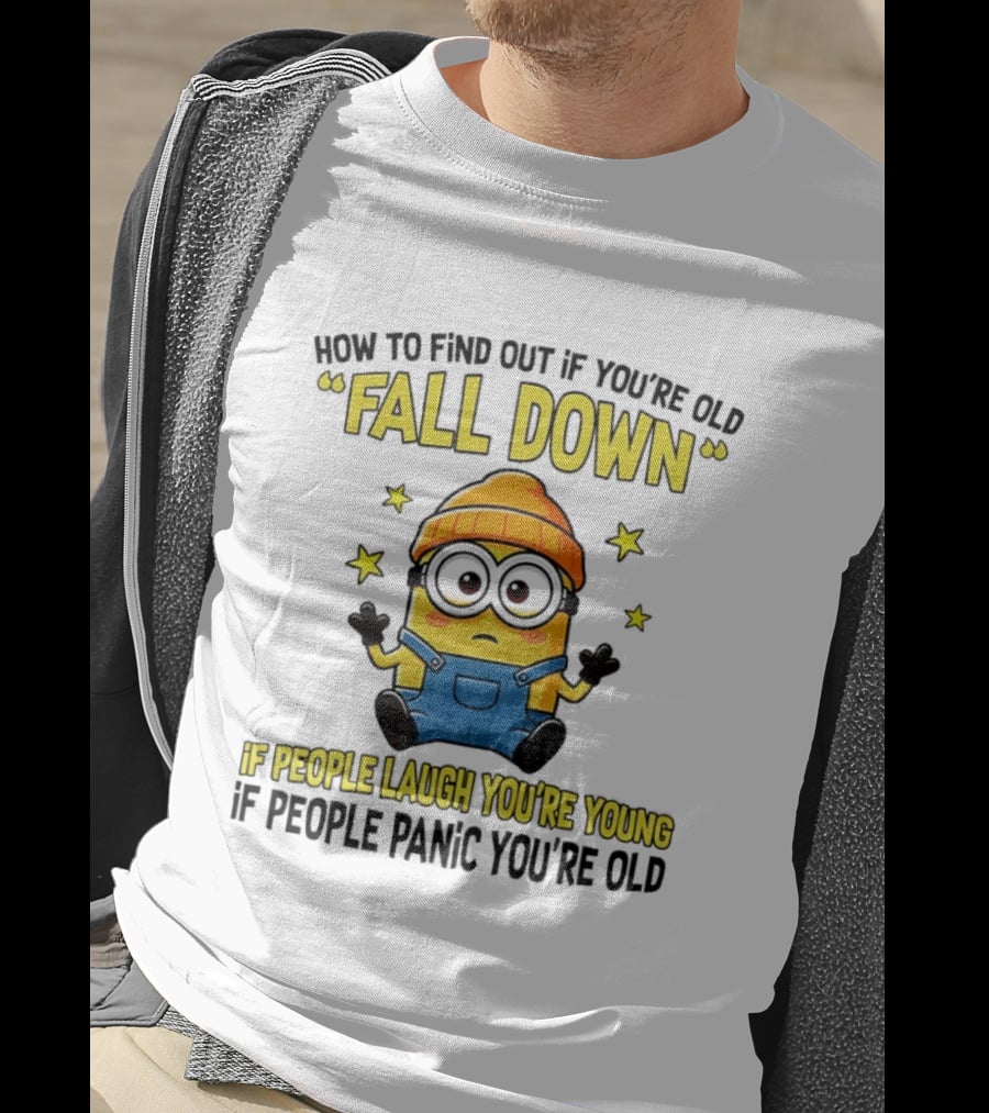 Minion How To Find Out If You're Old Fall Down If People Laugh You're Young If People Panic You're Old T-Shirt