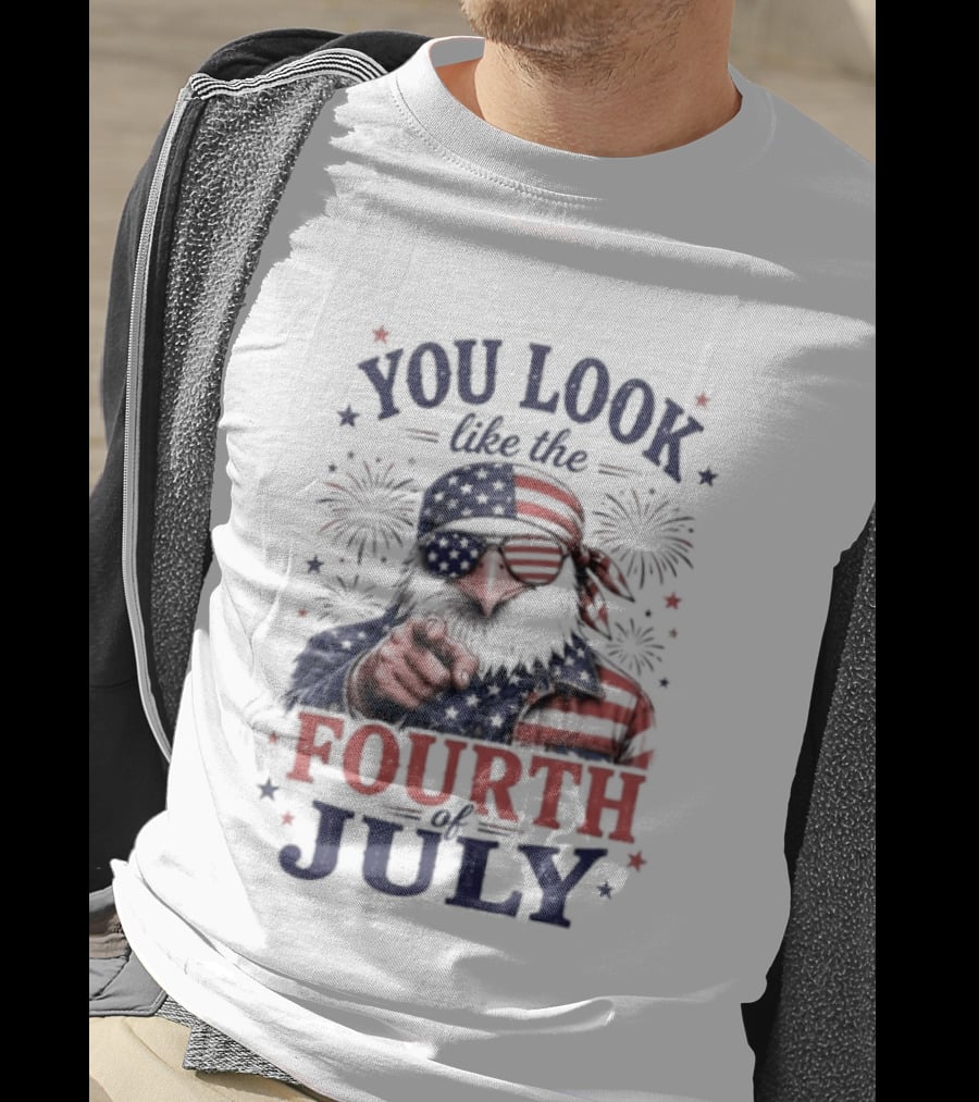 You Look Like The Fourth Of July Eagle Fireworks American Flag T-Shirt
