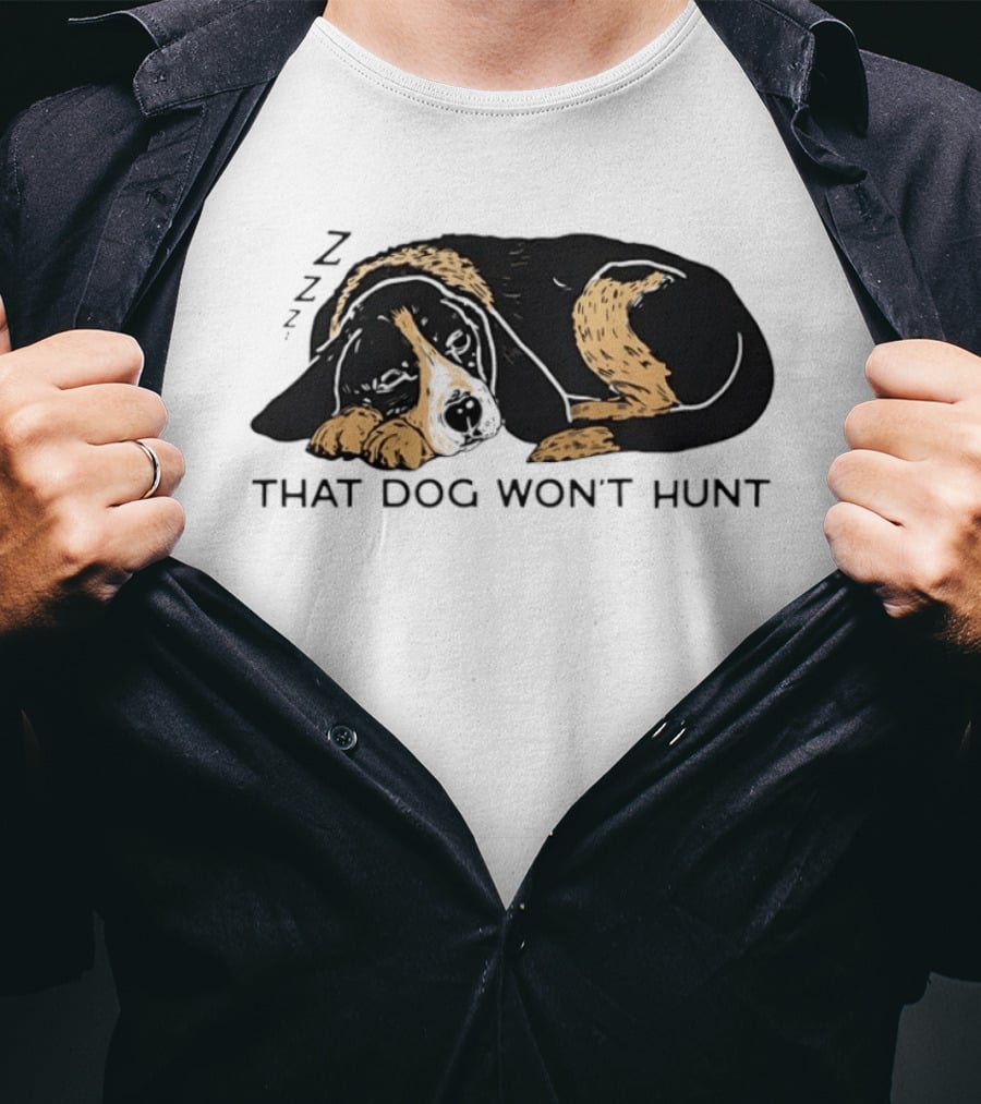 Sleeping Hound That Dog Won't Hunt ZZZ T-Shirt