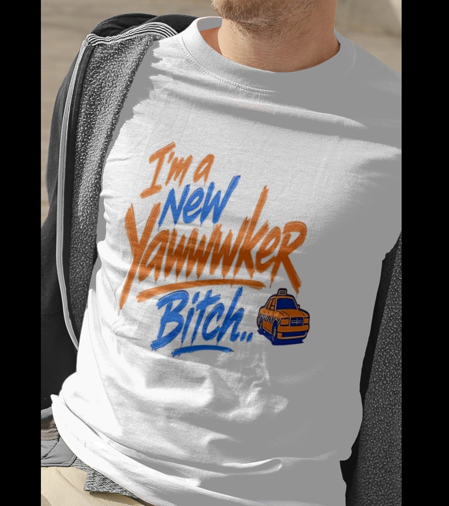 New York Knicks I'm A New Yawwwker Bitch Taxi T-Shirt