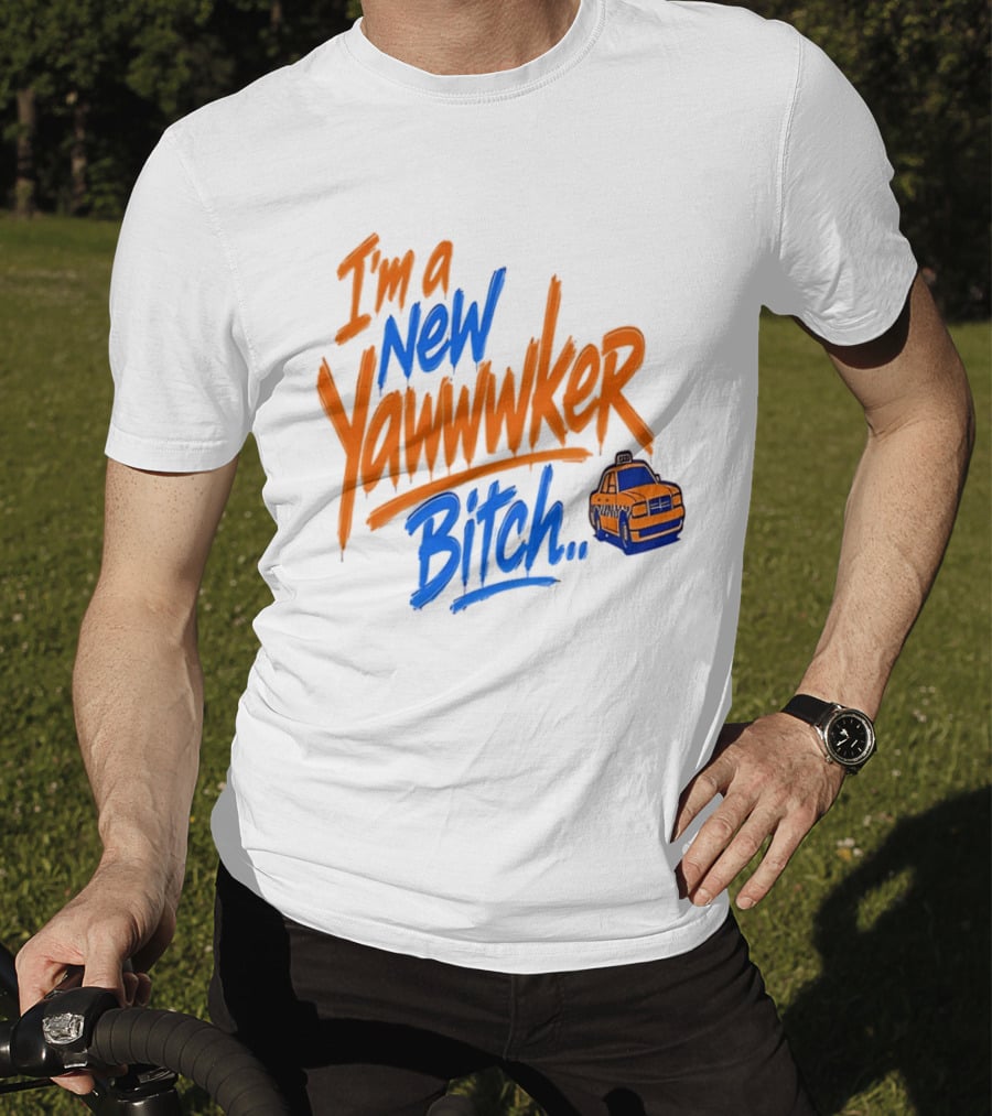 New York Knicks I'm A New Yawwwker Bitch Taxi T-Shirt
