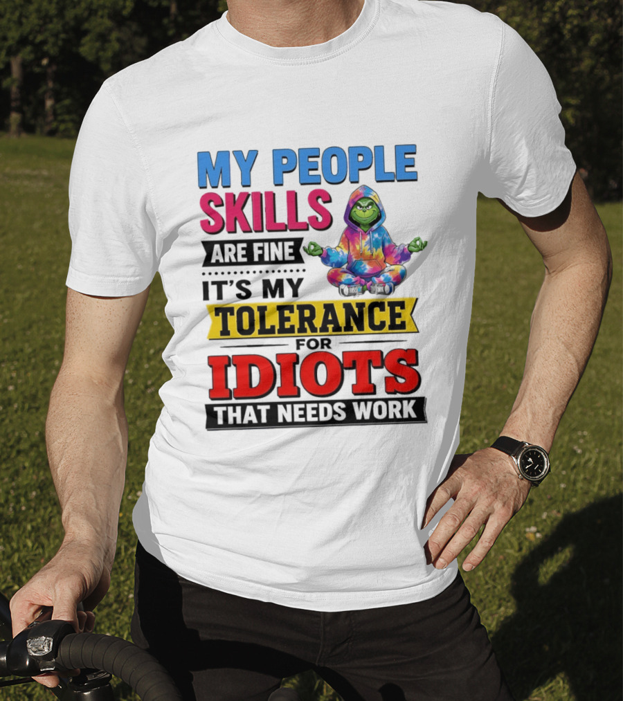 My People Skills Are Fine It's My Tolerance For Idiots That Needs Work Grinch T-Shirt