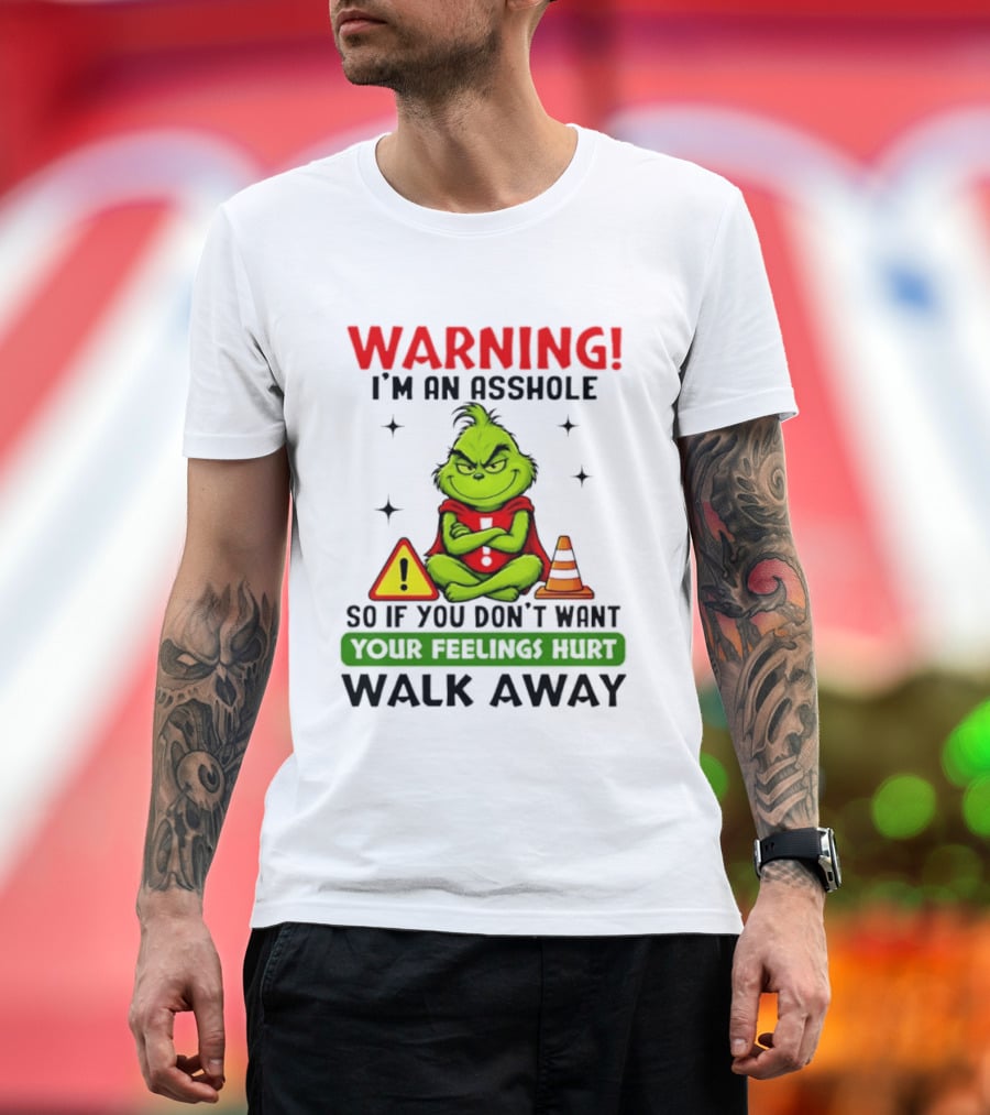 Warning I'm An Asshole Grinch If You Don't Want Feelings Hurt Walk Away T-Shirt