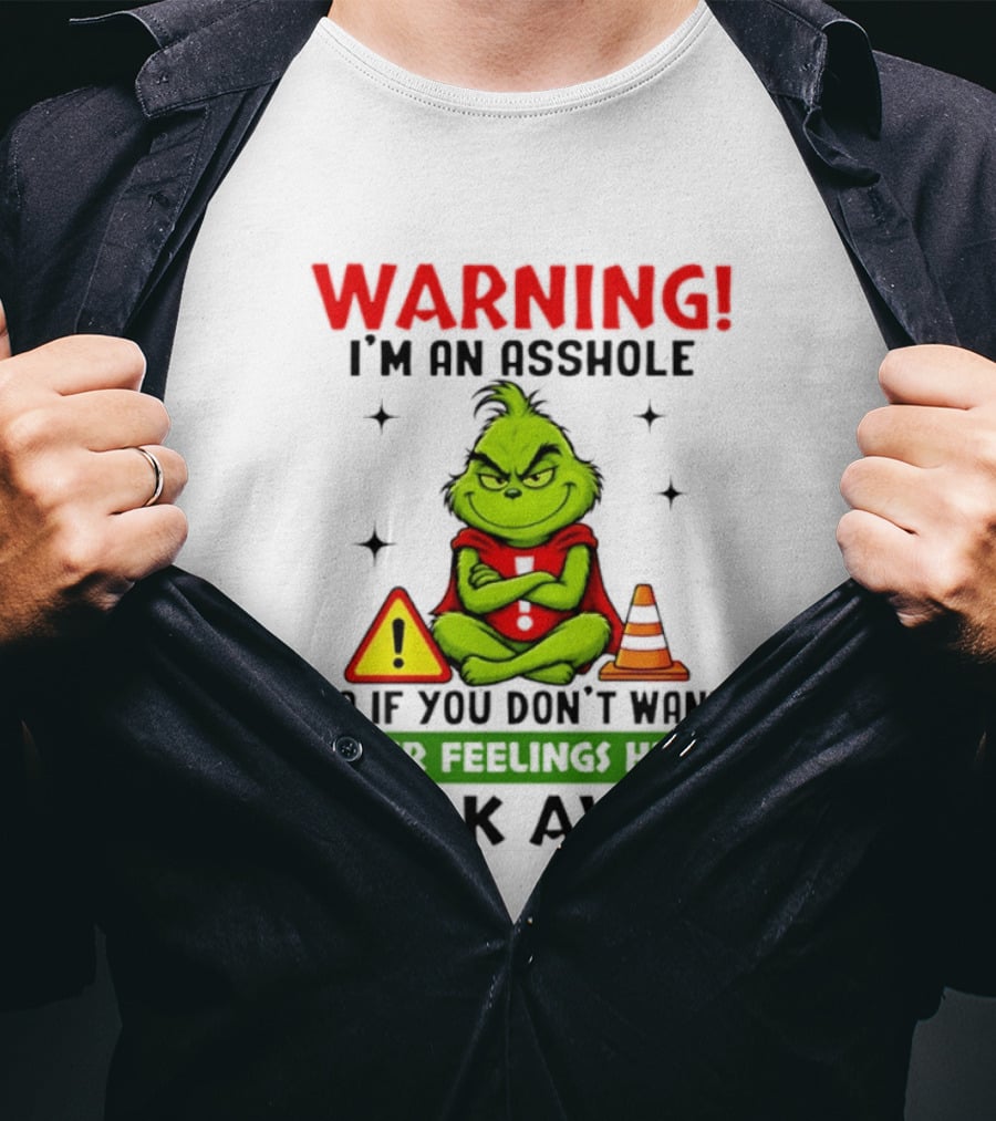 Warning I'm An Asshole Grinch If You Don't Want Feelings Hurt Walk Away T-Shirt