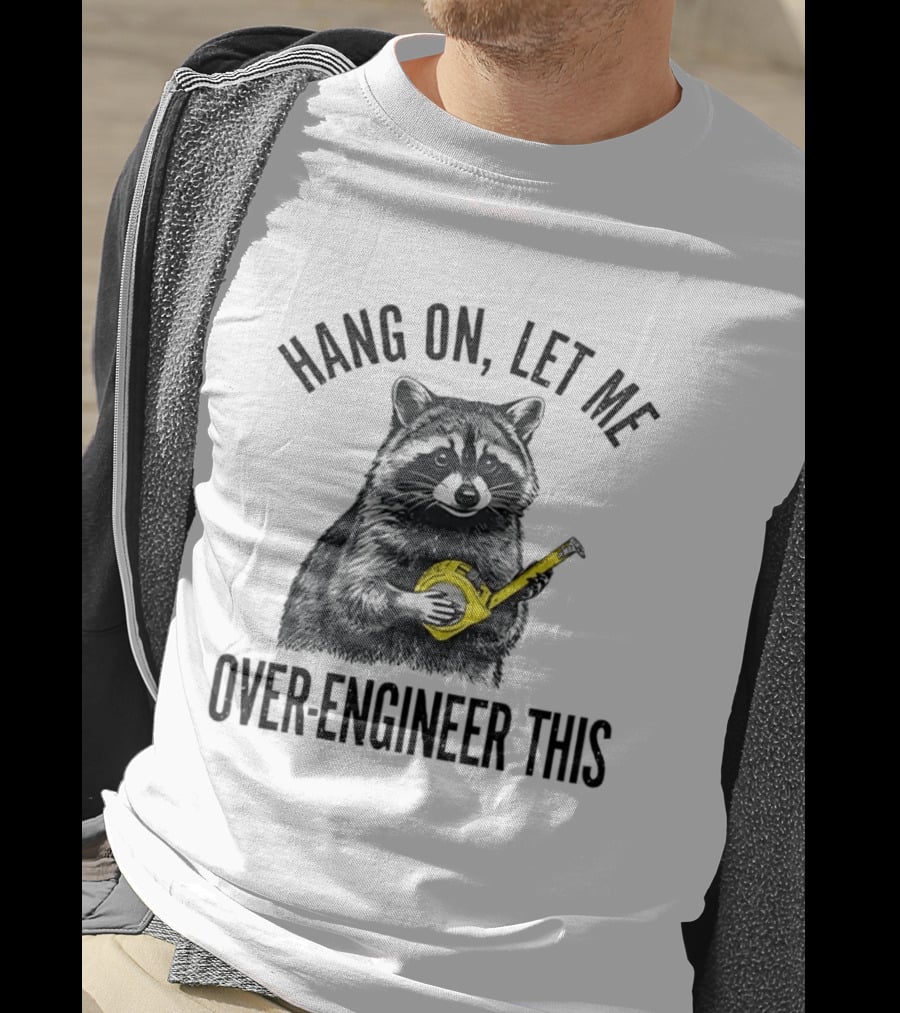 Hang On Let Me Over Engineer This Raccoon With Measuring Tape T-Shirt