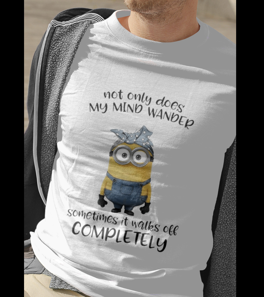 Not Only Does My Mind Wander Sometimes It Walks Off Completely Minion Bandana Glasses Overalls T-Shirt