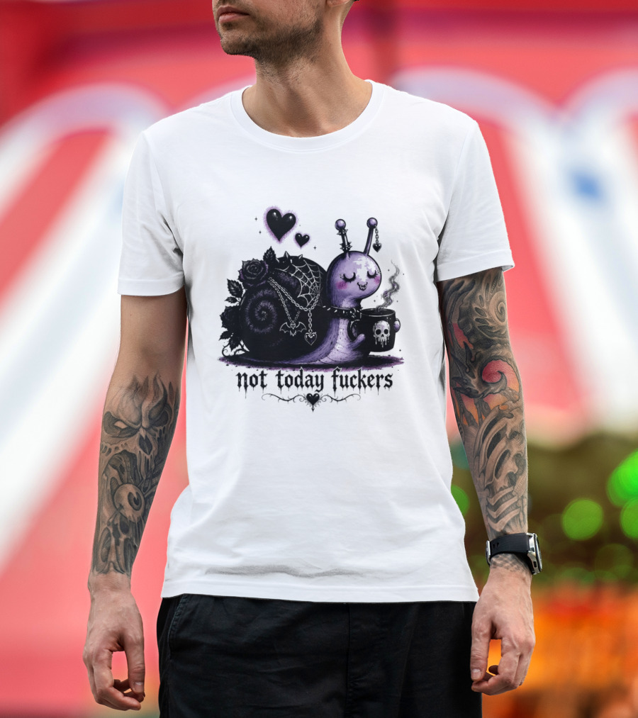 Not Today Fuckers Goth Snail Coffee And Roses T-Shirt