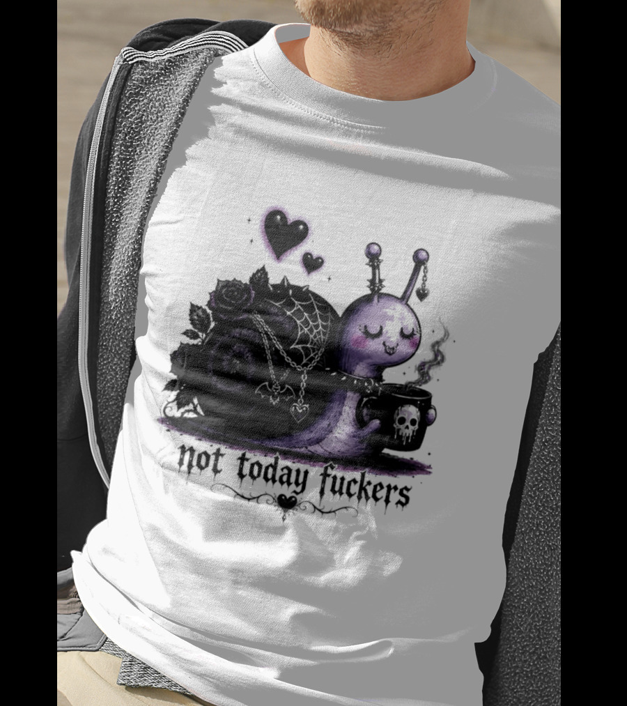 Not Today Fuckers Goth Snail Coffee And Roses T-Shirt