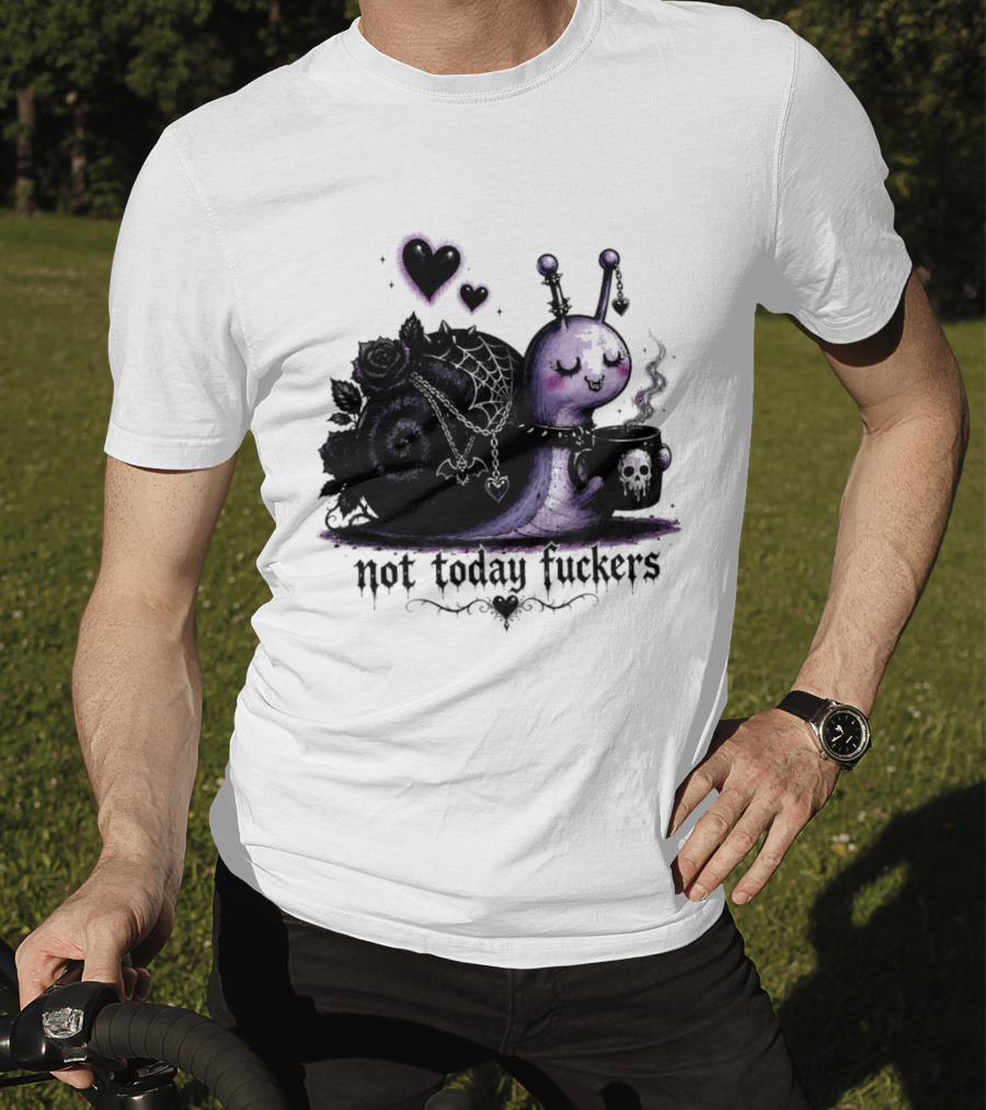 Not Today Fuckers Goth Snail Coffee And Roses T-Shirt