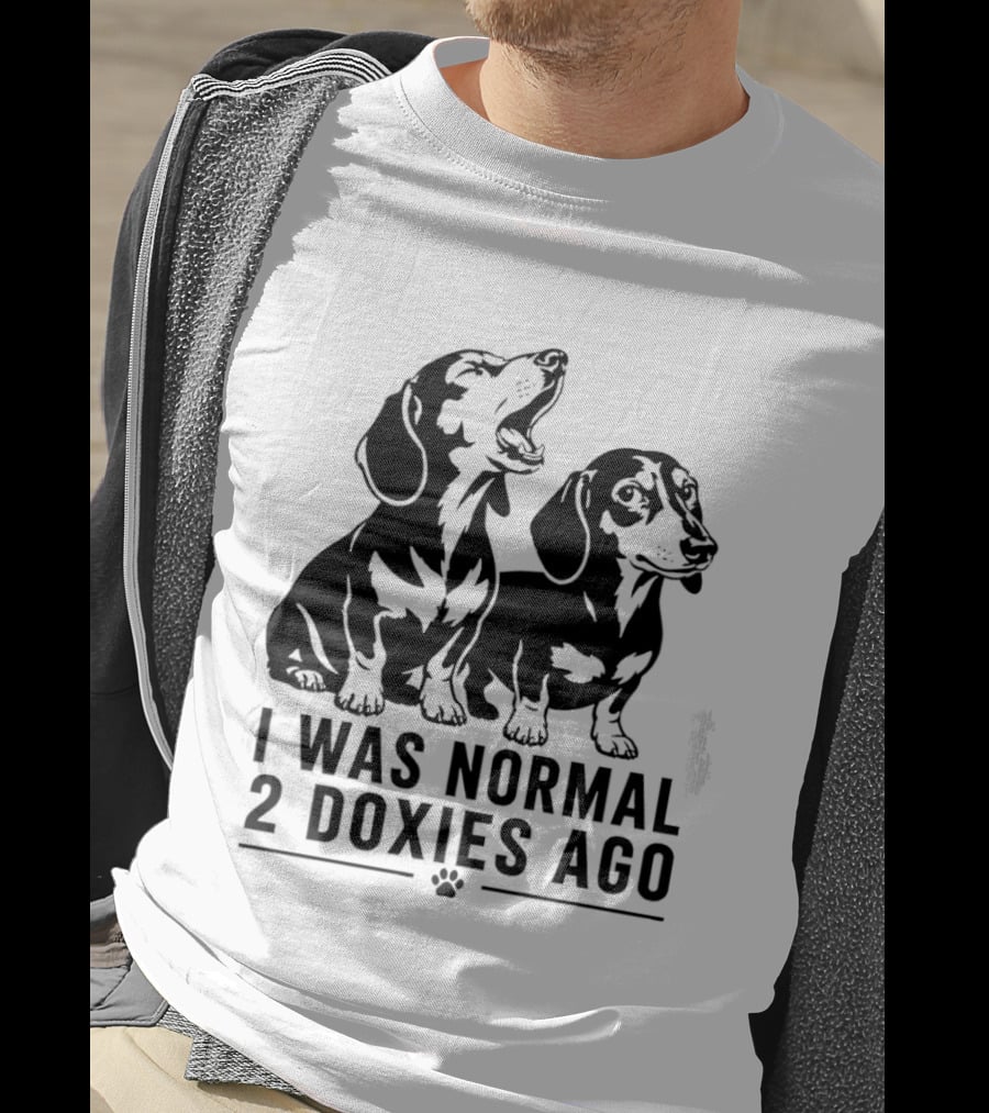 I Was Normal 2 Doxies Ago Dog Dachshund Humor T-Shirt