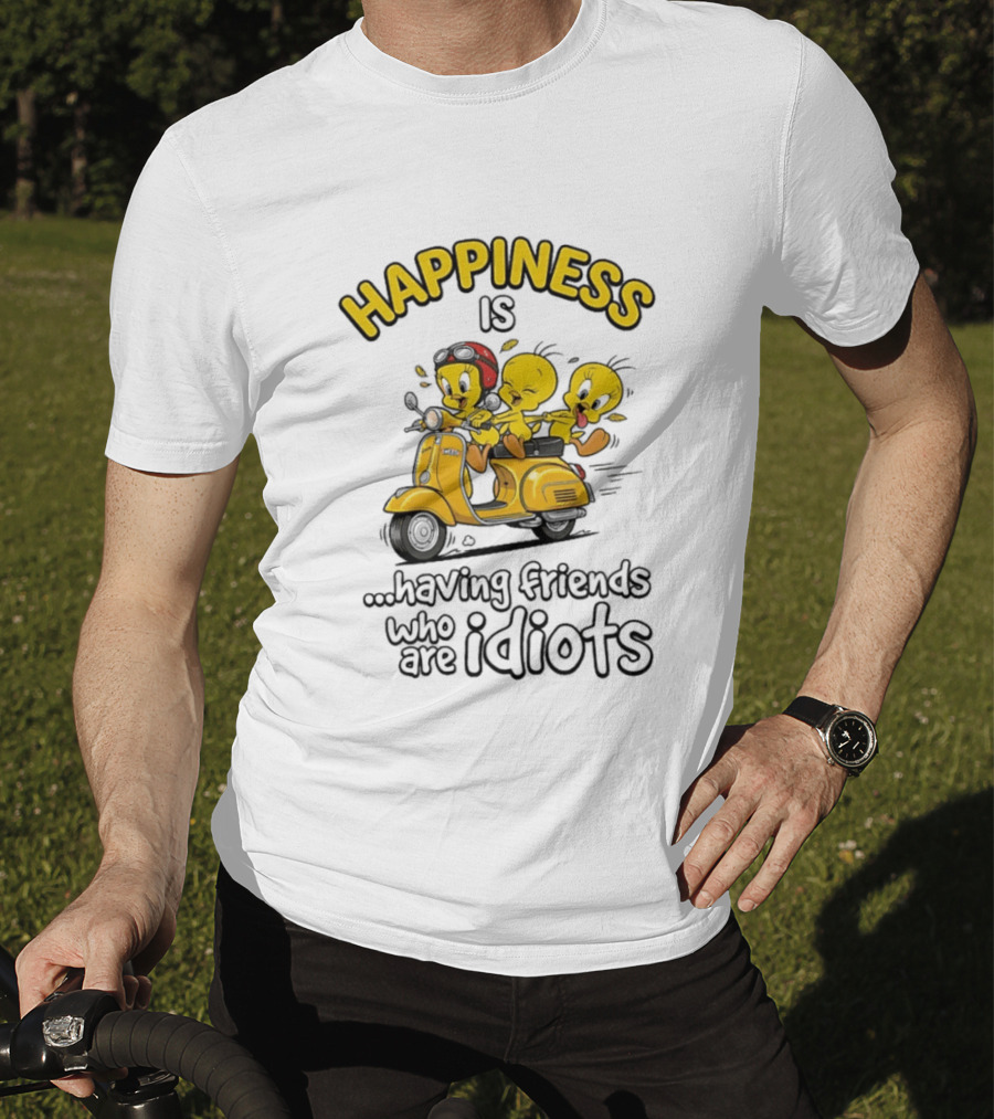 Happiness Is Having Friends Who Are Idiots Tweety Bird Riding Scooter T-Shirt