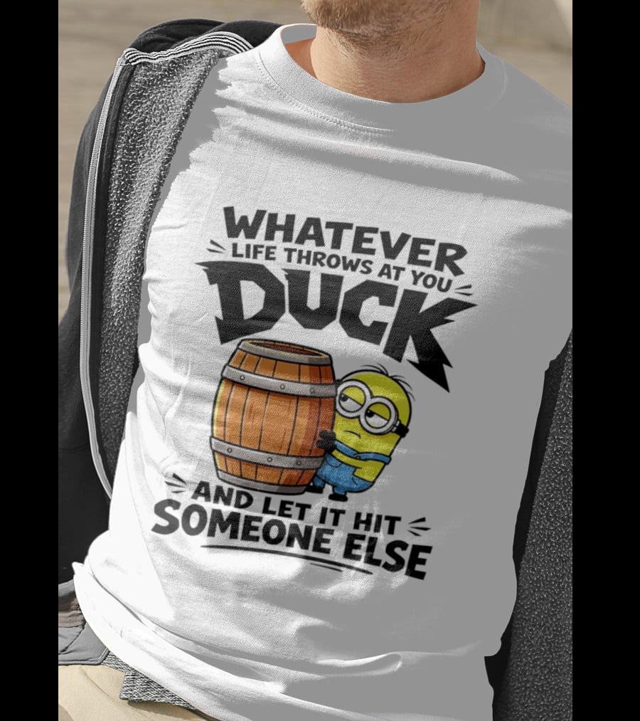 Whatever Life Throws At You Duck Minion Let It Hit Someone Else T-Shirt