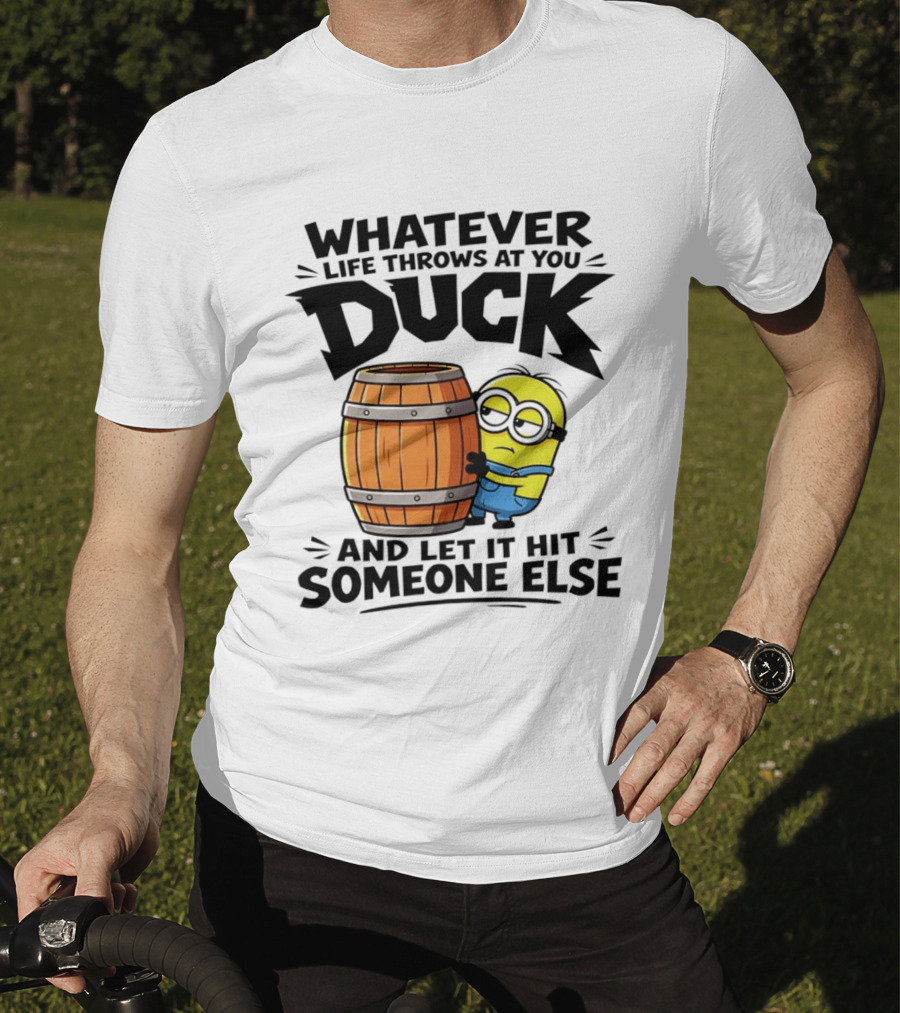 Whatever Life Throws At You Duck Minion Let It Hit Someone Else T-Shirt