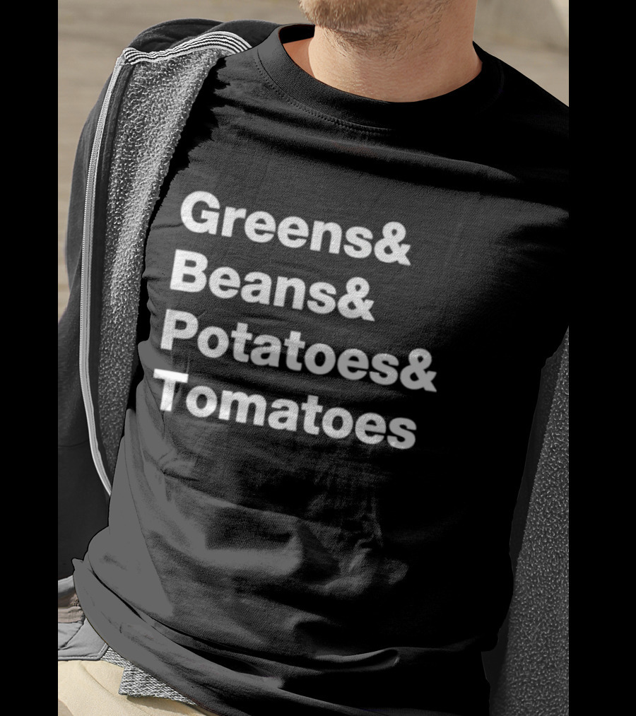 Greens Beans Potatoes Tomatoes Trending Phrase T-Shirt
