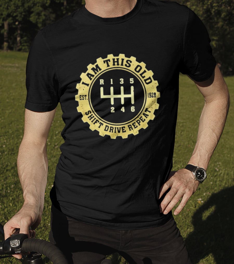 I Am This Old Est 1928 Gear Shift Drive Repeat T-Shirt