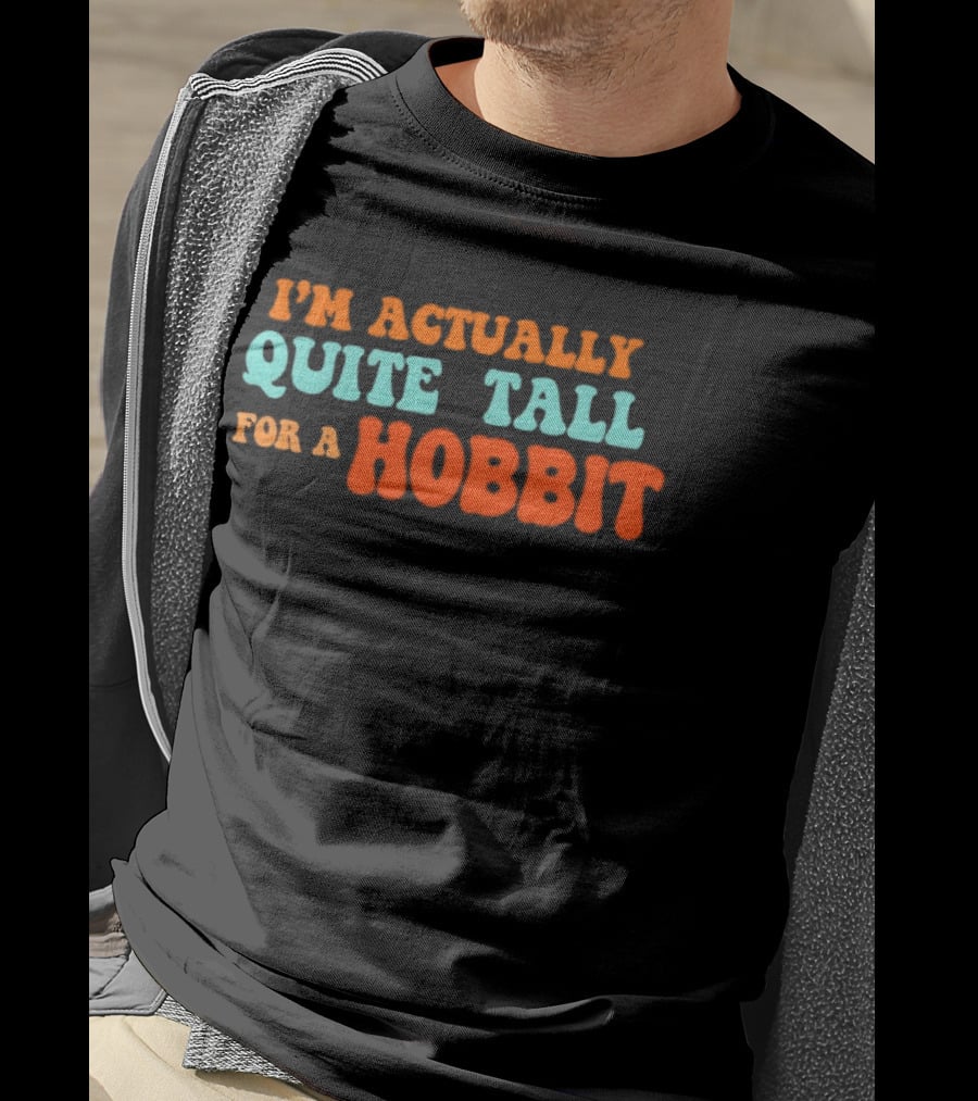 I'm Actually Quite Tall For A Hobbit Lord Of The Rings T-Shirt