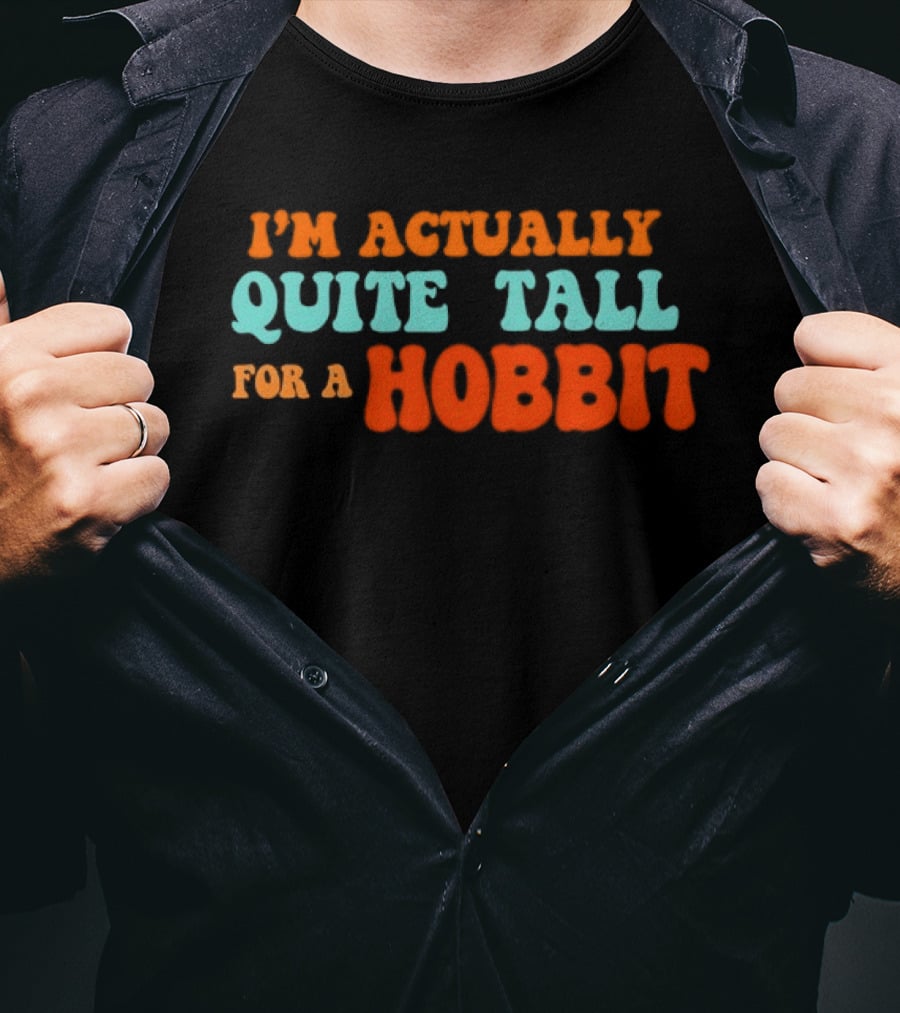 I'm Actually Quite Tall For A Hobbit Lord Of The Rings T-Shirt