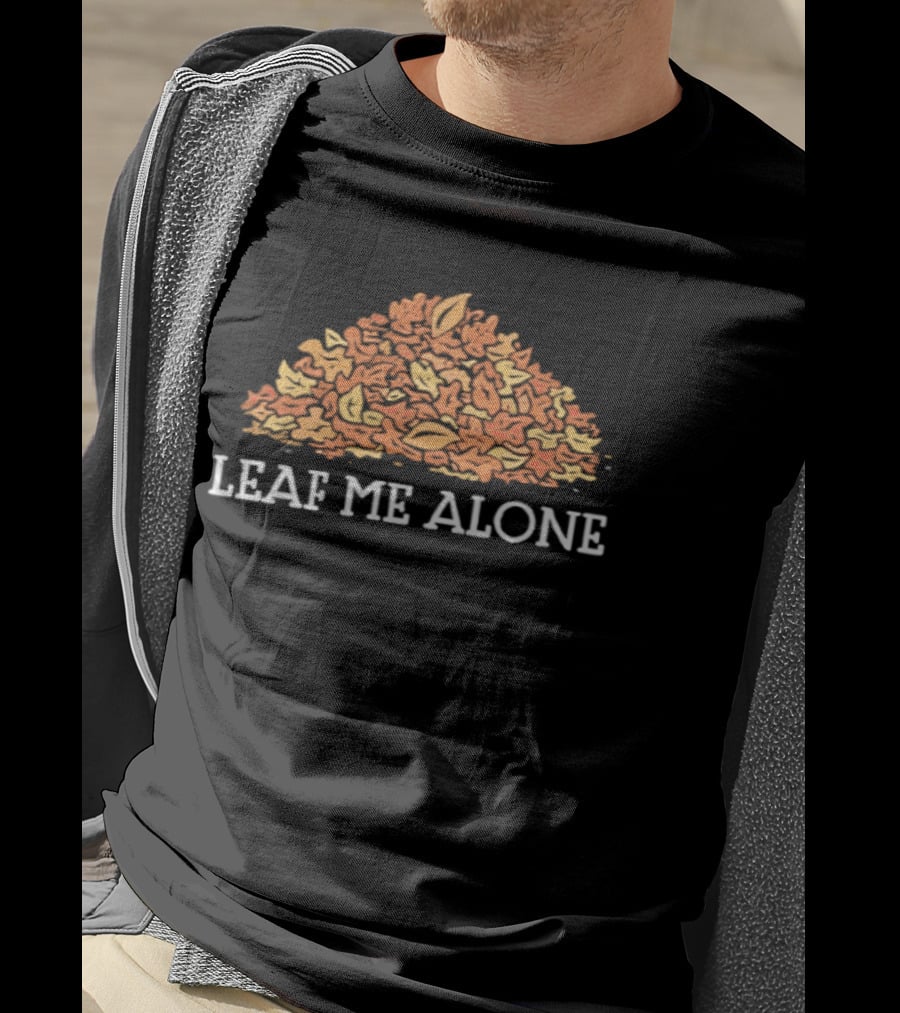 Leaf Me Alone Autumn Leaves Pile Happy Thanksgiving T-Shirt