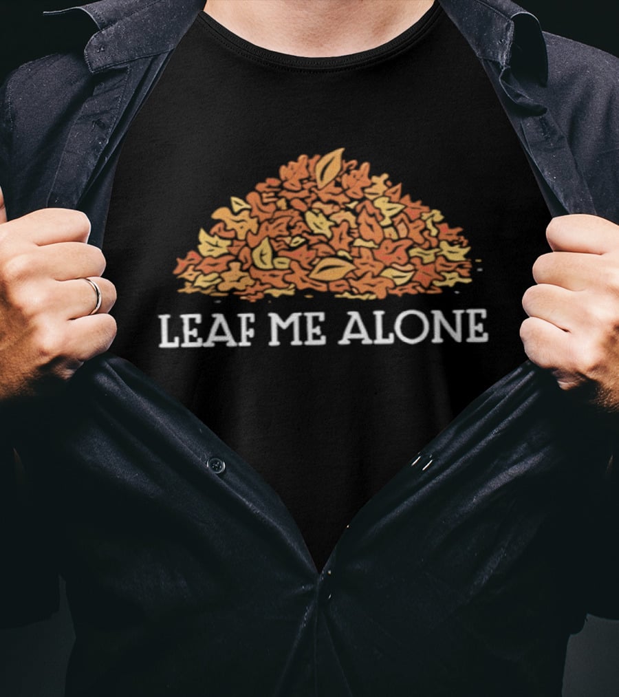 Leaf Me Alone Autumn Leaves Pile Happy Thanksgiving T-Shirt