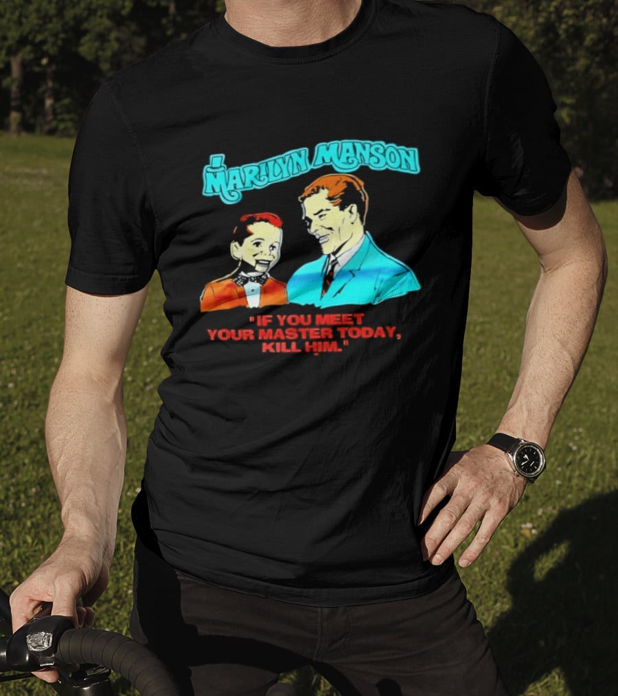 Marilyn Manson If You Meet Your Master Today Kill Him T-Shirt
