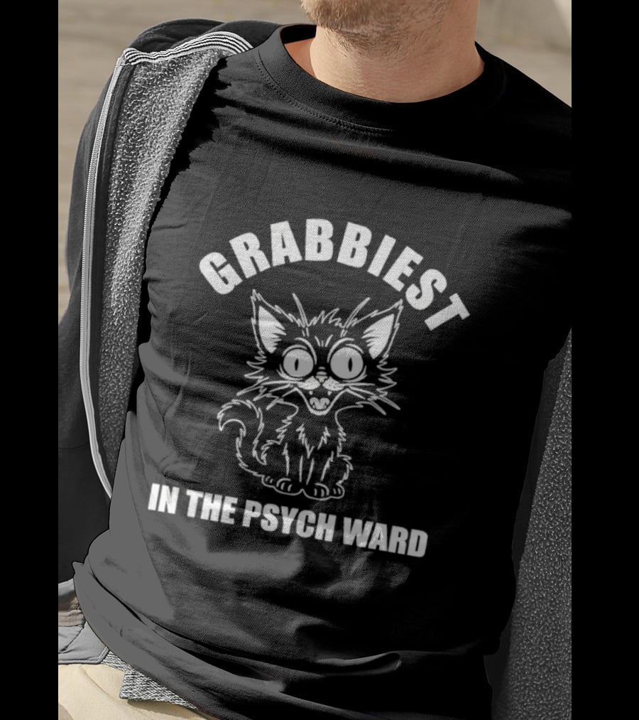 Grabbiest Psych Ward Cat Funny Feline Humor T-Shirt