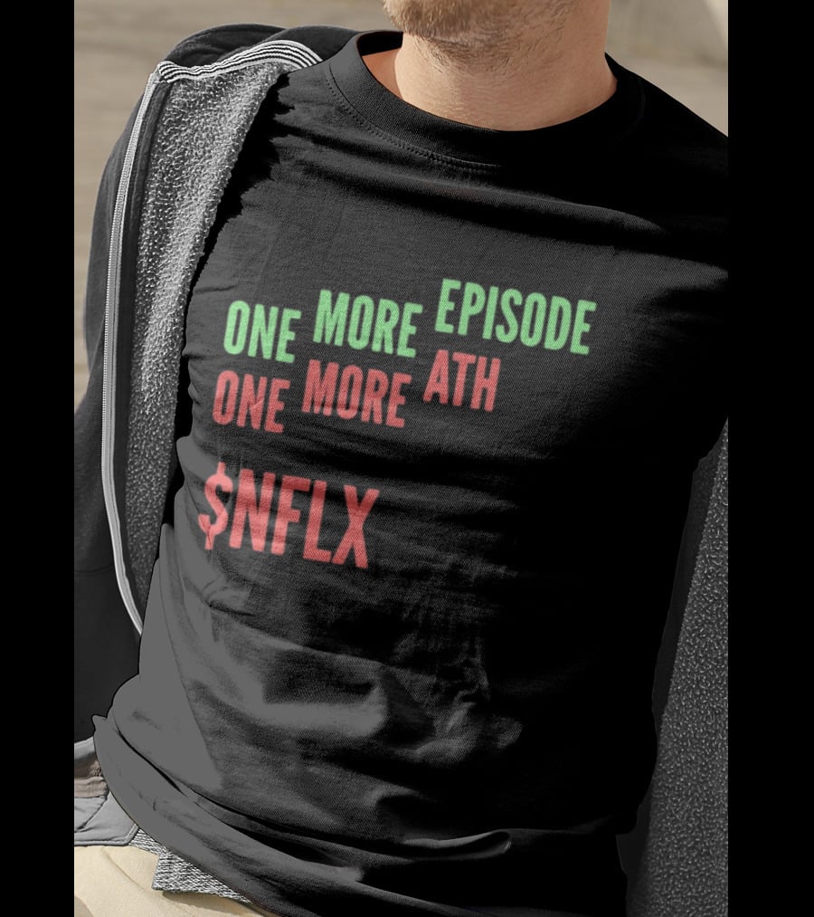 One More Episode One More ATH $NFLX Netflix T-Shirt
