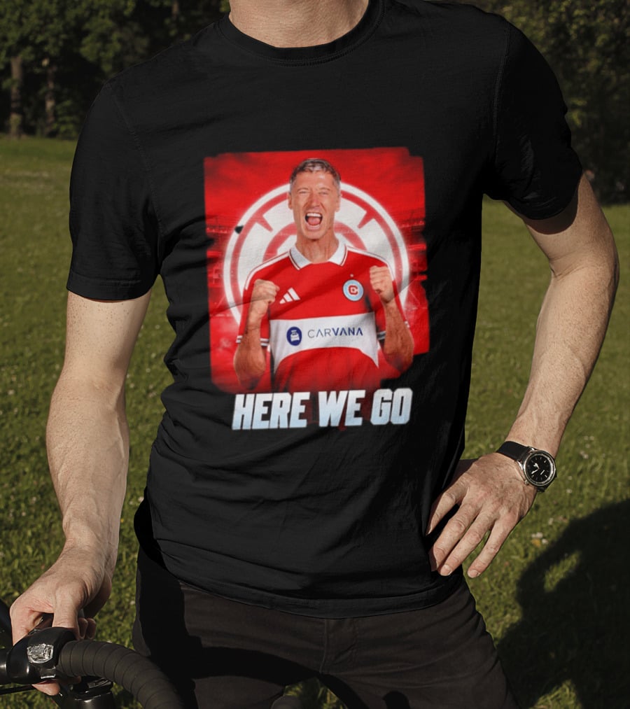 Robert Lewandowski Chicago Fire Transfer Announcement Here We Go T-Shirt
