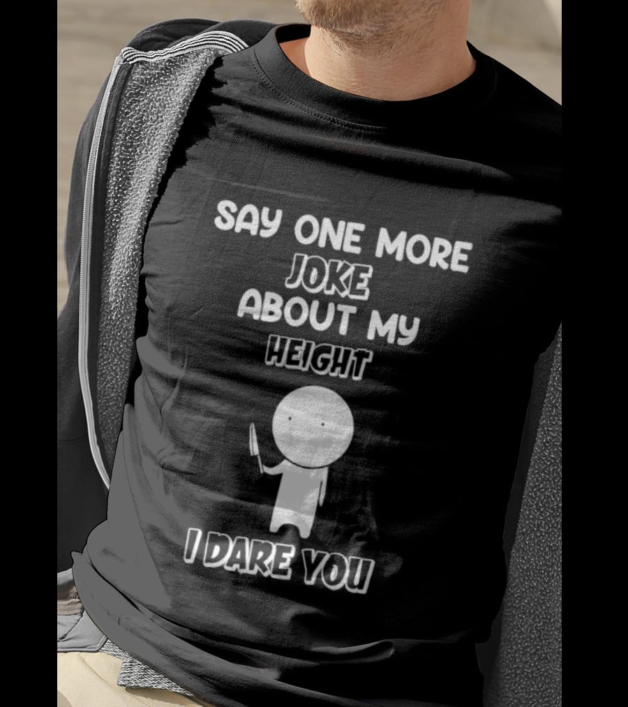 Say One More Joke About My Height I Dare You Stick Figure Holding Knife T-Shirt