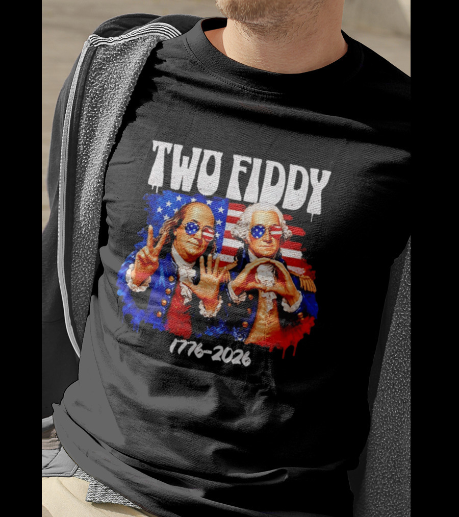 Two Fiddy 250th 4th Of July 1776 2026 Patriotic USA Benjamin Franklin George Washington T-Shirt