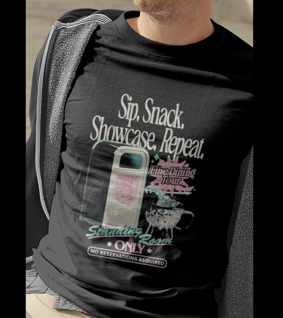 Sip Snack Showcase Repeat Fine Dining Tour Standing Room Only No Reservations Required T-Shirt