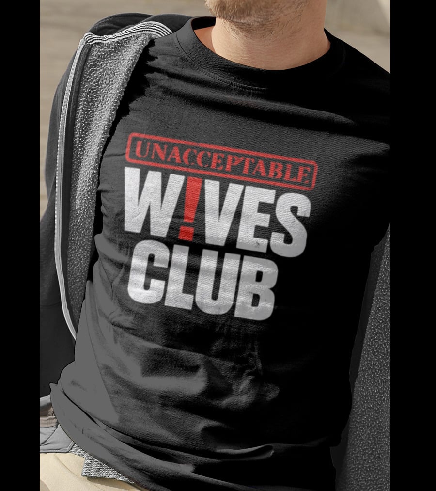 Unacceptable Wives Club Marriage Humor Funniest Wife Quotes T-Shirt