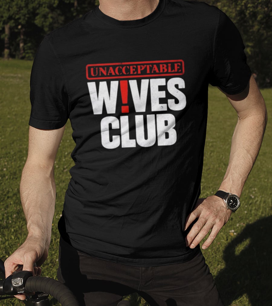 Unacceptable Wives Club Marriage Humor Funniest Wife Quotes T-Shirt