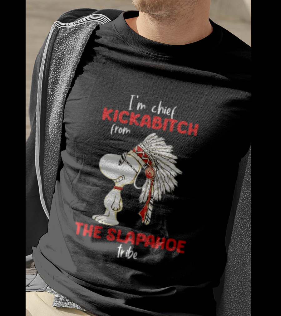I'm Chief Kickabitch From The Slapahoe Tribe Snoopy T-Shirt