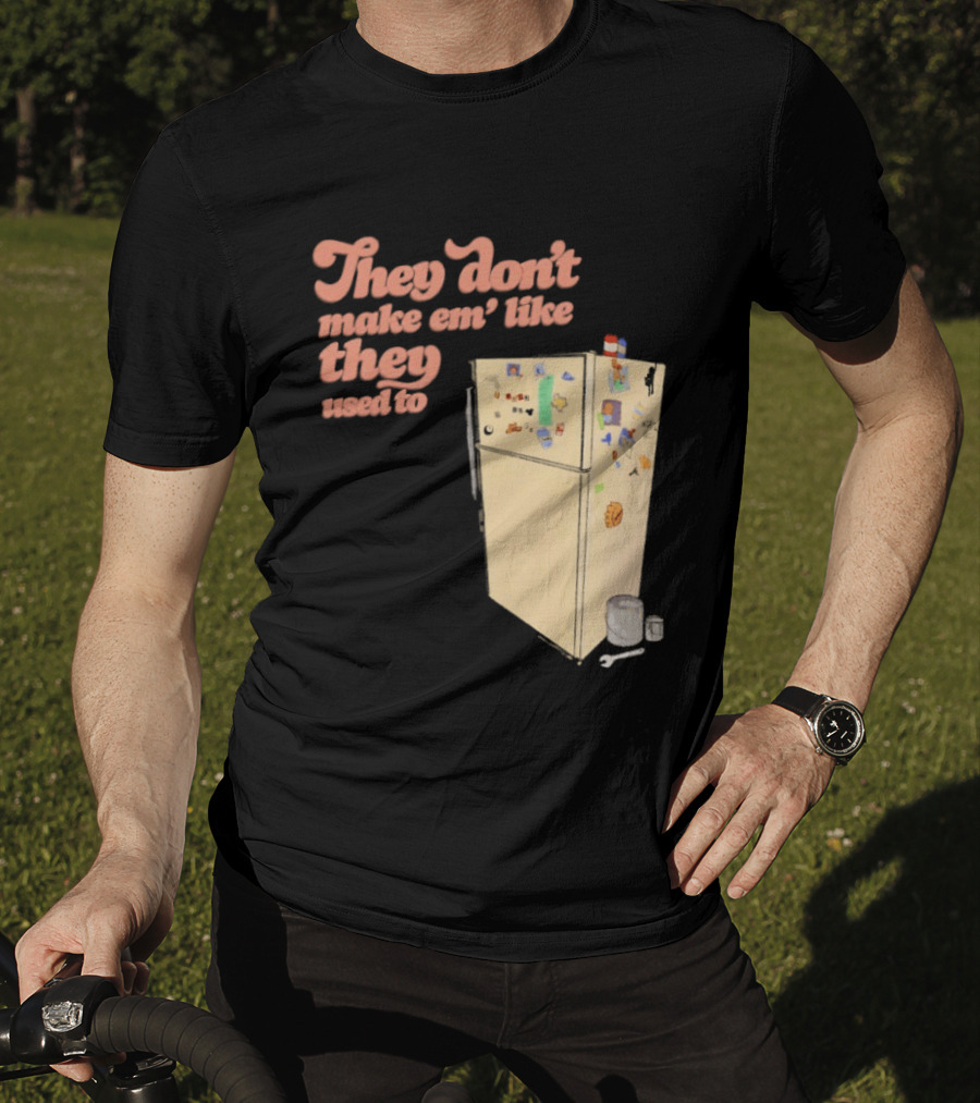 They Don't Make Em' Like They Used To Refrigerator Retro Nostalgia Decor T-Shirt