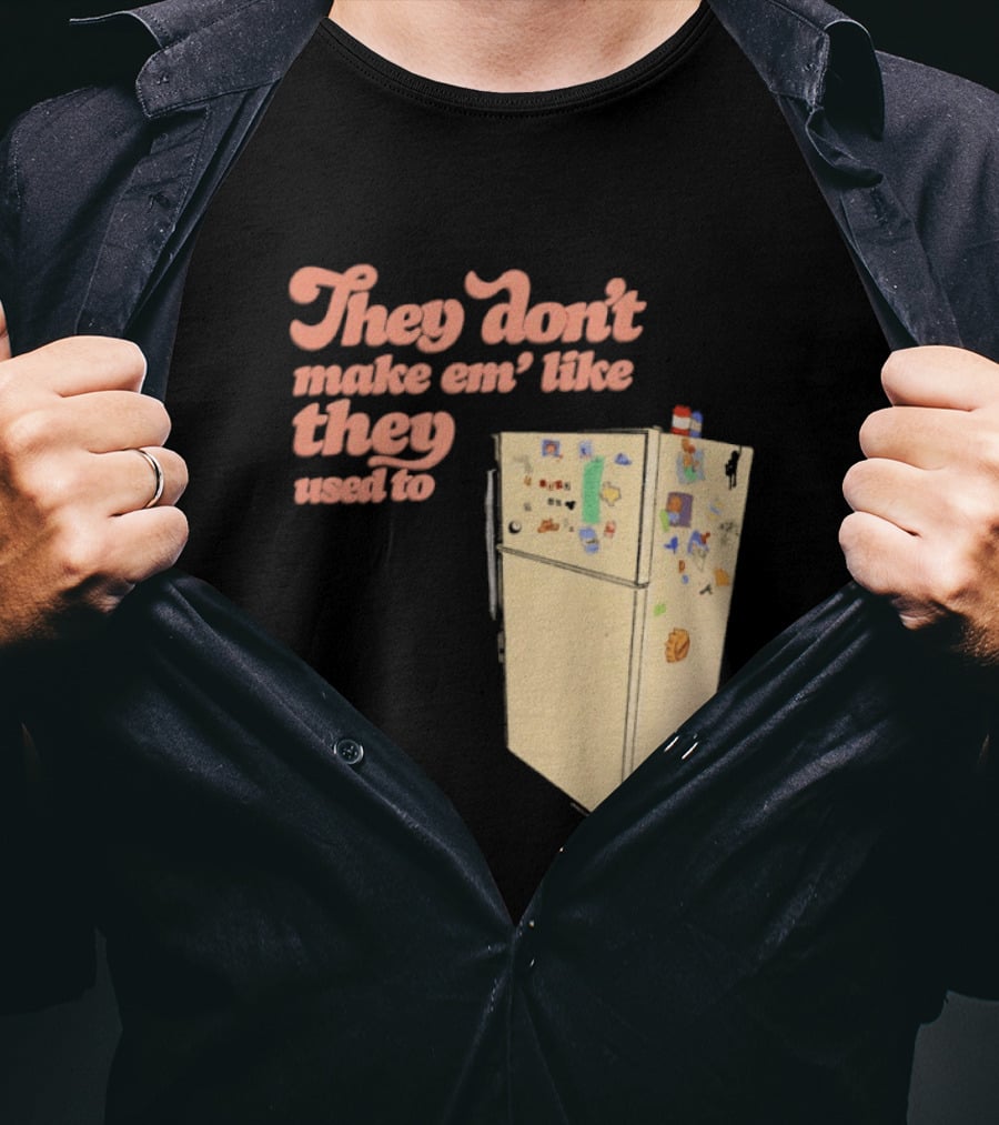 They Don't Make Em' Like They Used To Refrigerator Retro Nostalgia Decor T-Shirt