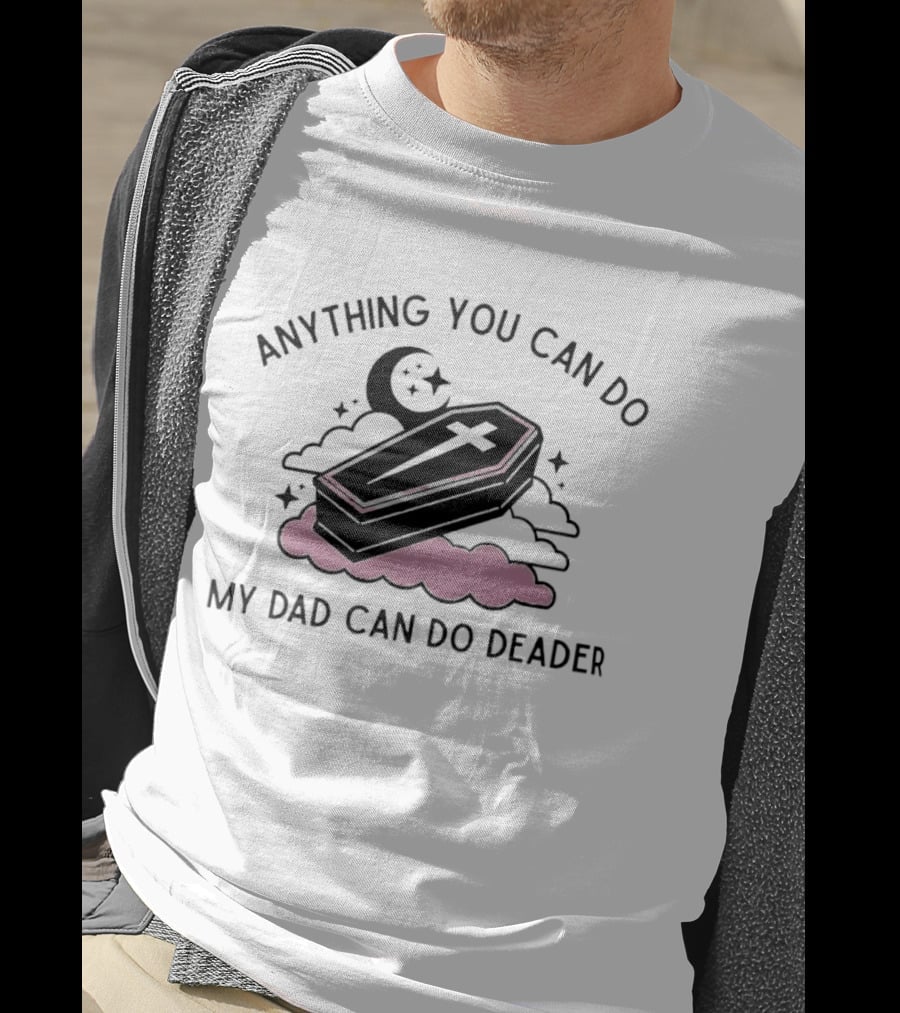 Anything You Can Do My Dad Can Do Deader Coffin Moon And Stars T-Shirt