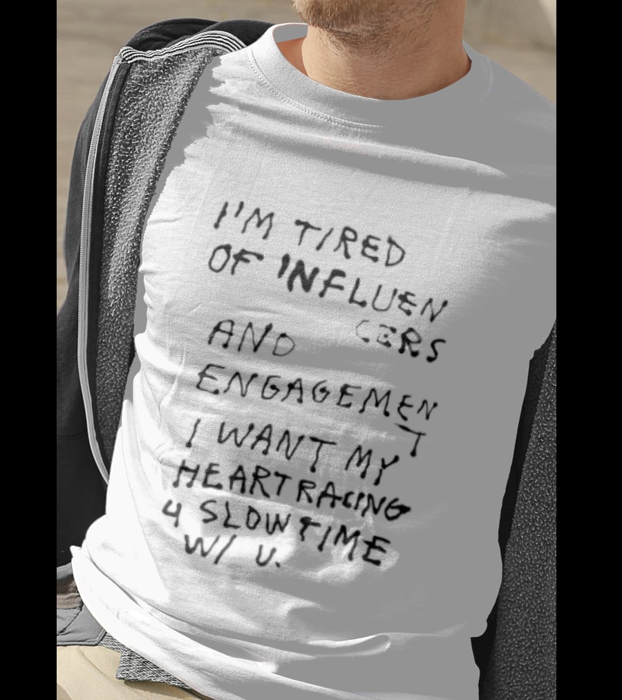 I'm Tired Of Influencers And Engagement I Want My Heart Racing 4 Slowtime W U T-Shirt