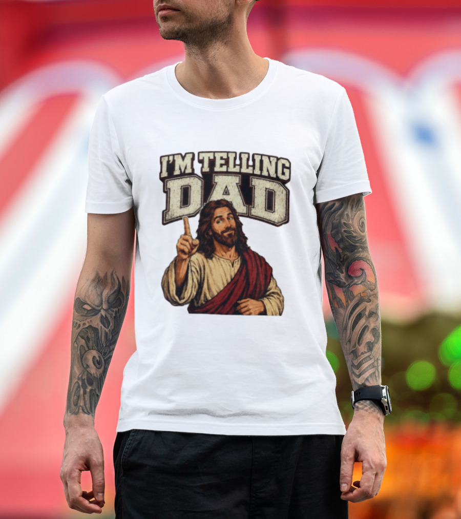 Christian I'm Telling Dad Jesus T-Shirt